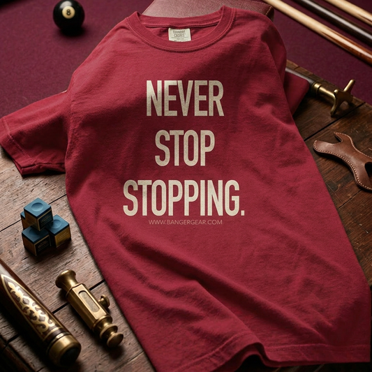 Never Stop Stopping. T-Shirt